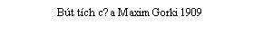 Zone de Texte: Bt tch của Maxim Gorki 1909